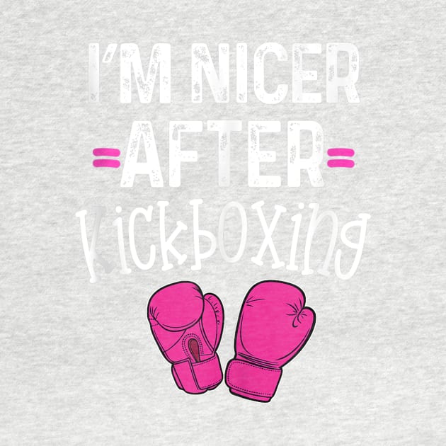 I'm Nicer After Kickboxing Class Funny Pun Gym Saying by AlindaEudoro431994